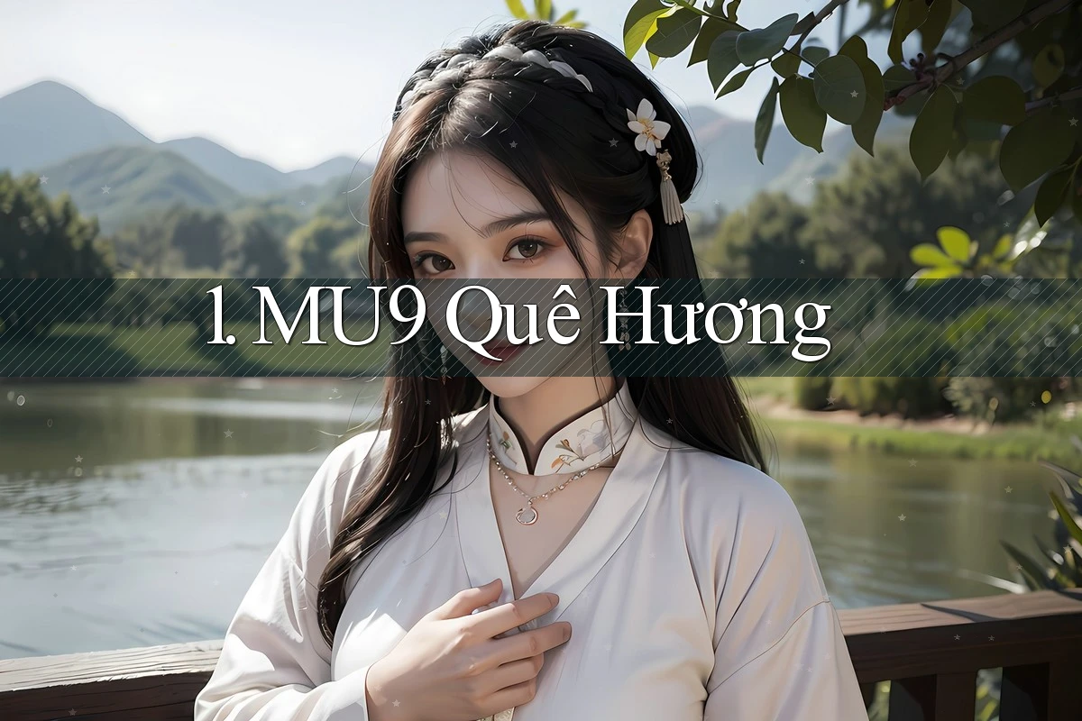 1. MU9 Quê Hương