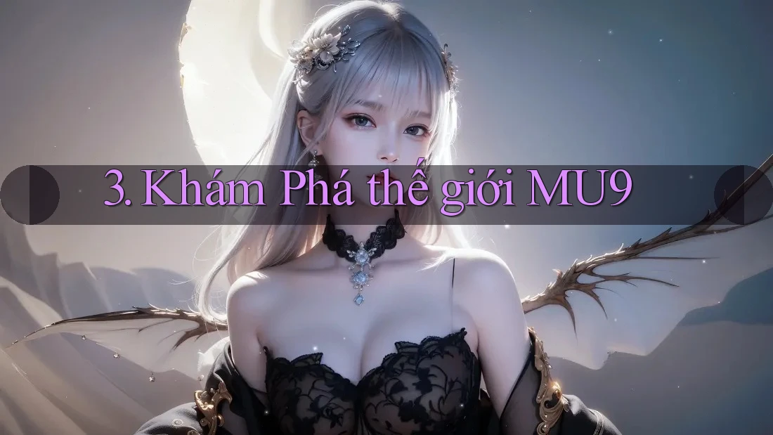 3. Khám Phá thế giới MU9