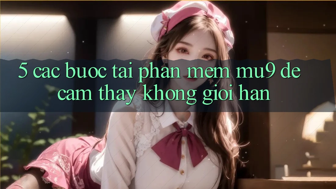 5. Các bước Tải Phần mềm mu9 Để Cảm thấy Không Giới Hạn