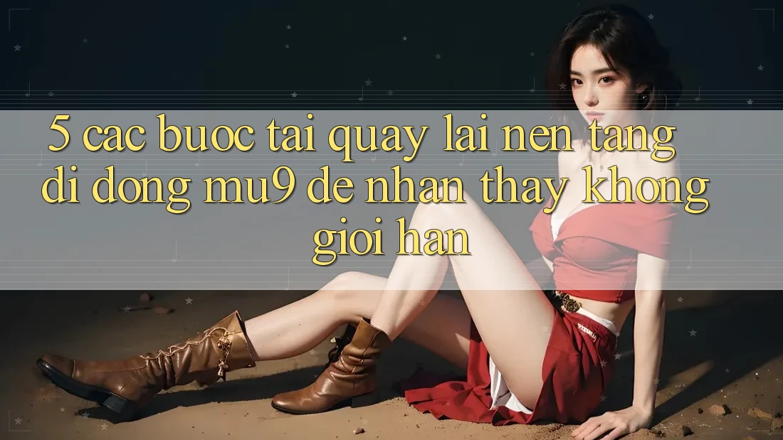 5. Các bước Tải quay lại Nền tảng di động mu9 Để Nhận thấy Không Giới Hạn