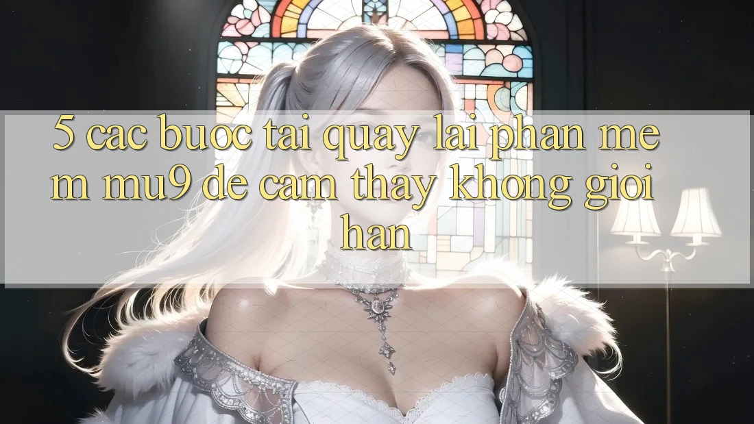 5. Các bước Tải quay lại Phần mềm mu9 Để Cảm thấy Không Giới Hạn 5. Các bước Tải quay lại Phần mềm mu9 Để Cảm thấy Không Giới Hạn
