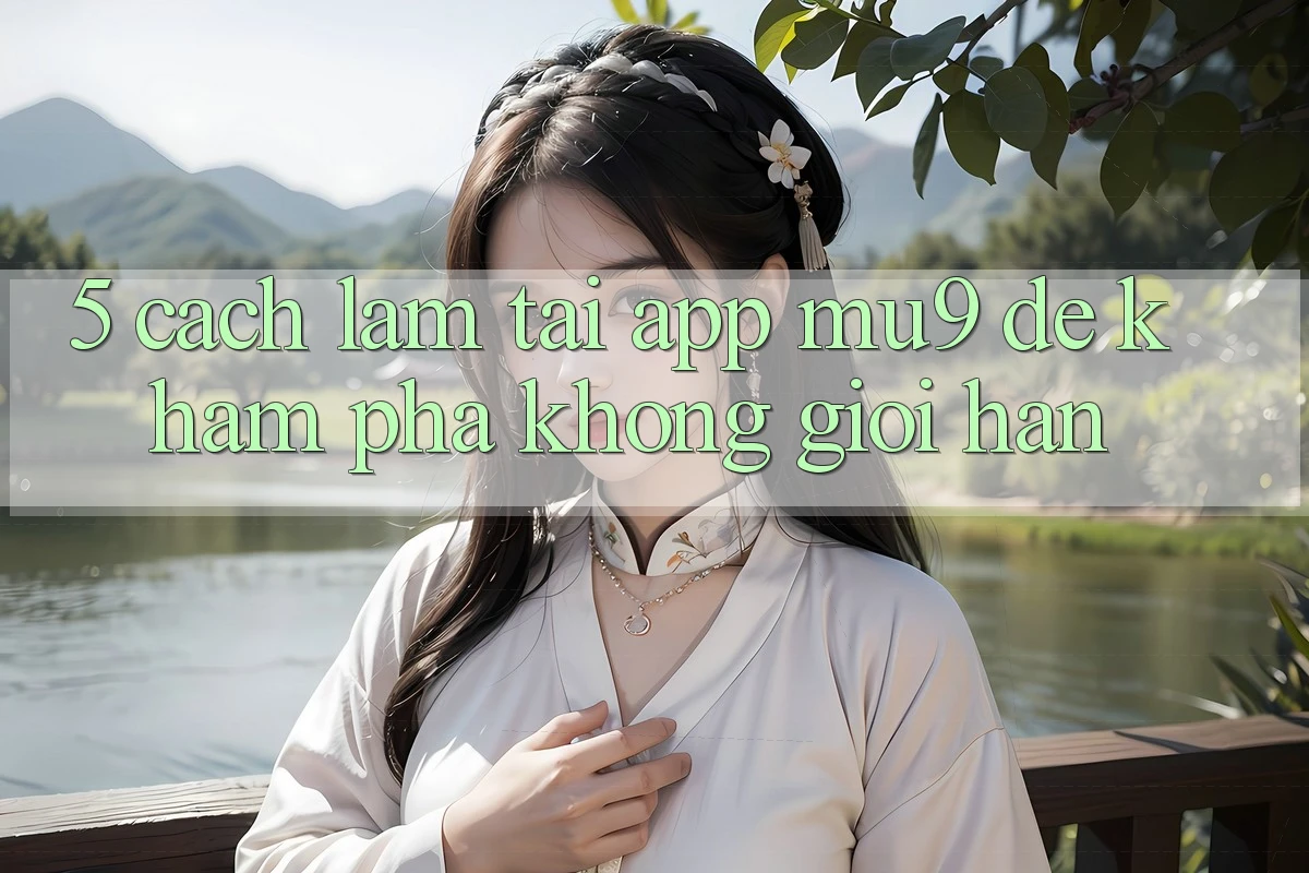 5. Cách làm Tải App mu9 Để Khám phá Không Giới Hạn