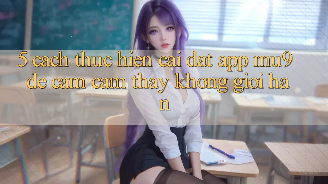5. Cách thực hiện Cài đặt App mu9 Để Cảm cảm thấy Không Giới Hạn
