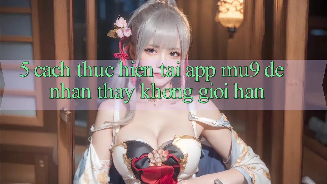 5. Cách thực hiện Tải App mu9 Để Nhận thấy Không Giới Hạn