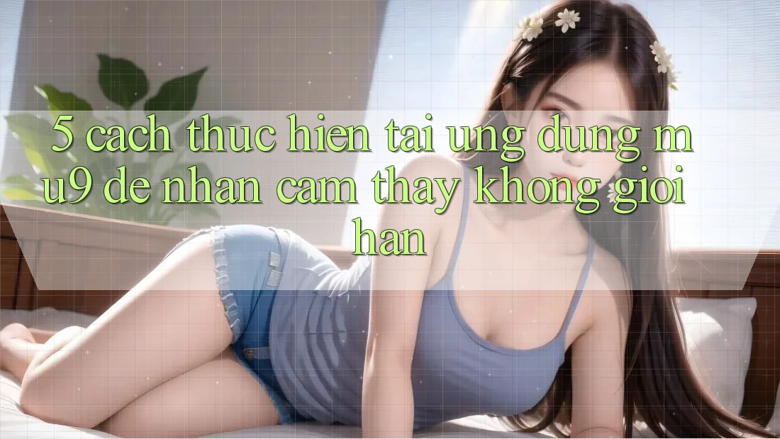 5. Cách thực hiện Tải Ứng dụng mu9 Để Nhận cảm thấy Không Giới Hạn