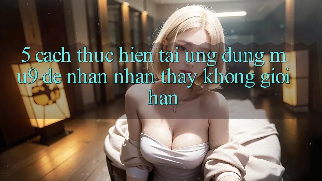 5. Cách thực hiện Tải Ứng dụng mu9 Để Nhận nhận thấy Không Giới Hạn