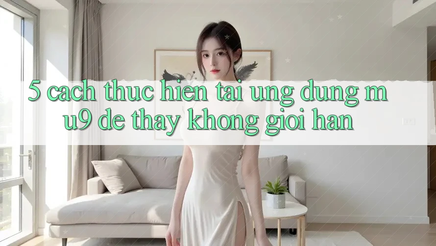 5. Cách thực hiện Tải Ứng dụng mu9 Để Thấy Không Giới Hạn 5. Cách thực hiện Tải Ứng dụng mu9 Để Thấy Không Giới Hạn
