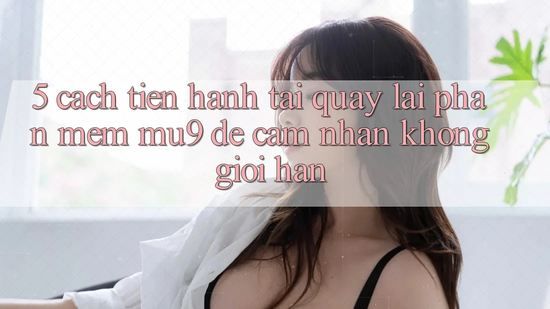 5. Cách tiến hành Tải quay lại Phần mềm mu9 Để Cảm nhận Không Giới Hạn