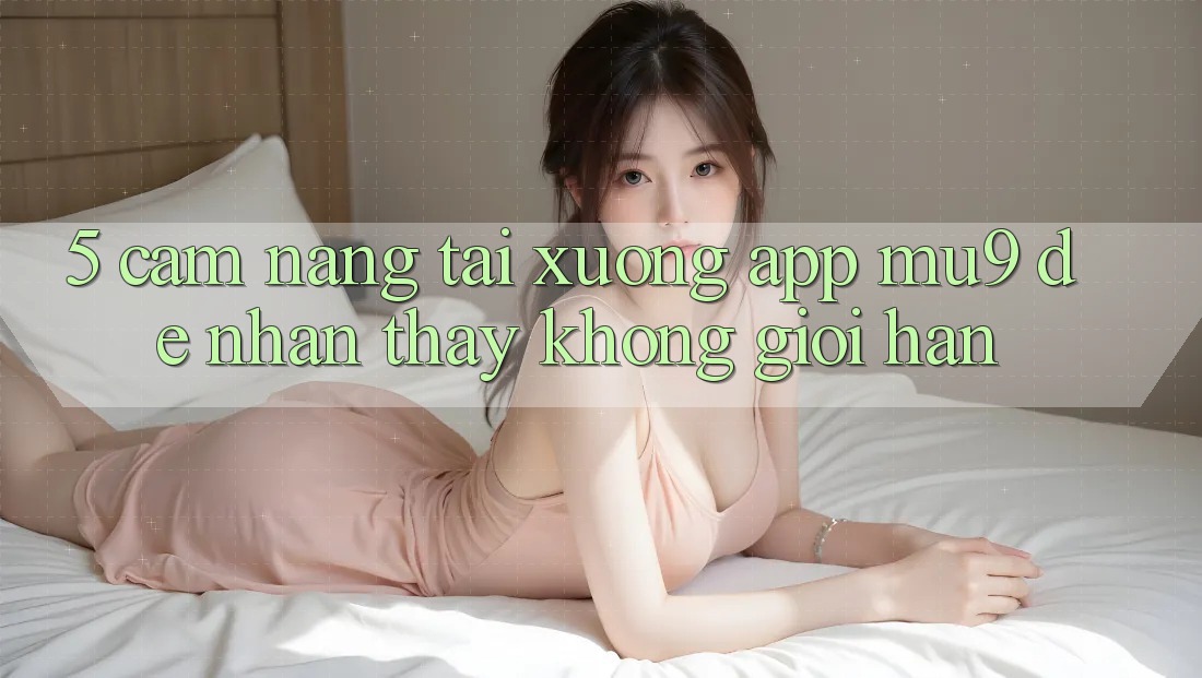 5. Cẩm nang Tải xuống App mu9 Để Nhận thấy Không Giới Hạn