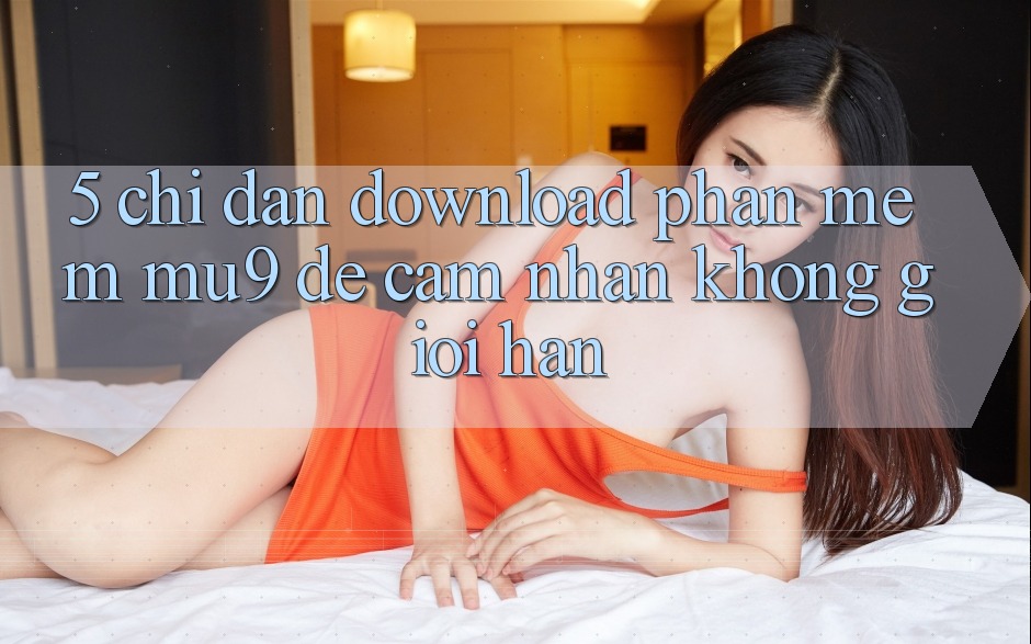 5. Chỉ dẫn Download Phần mềm mu9 Để Cảm nhận Không Giới Hạn