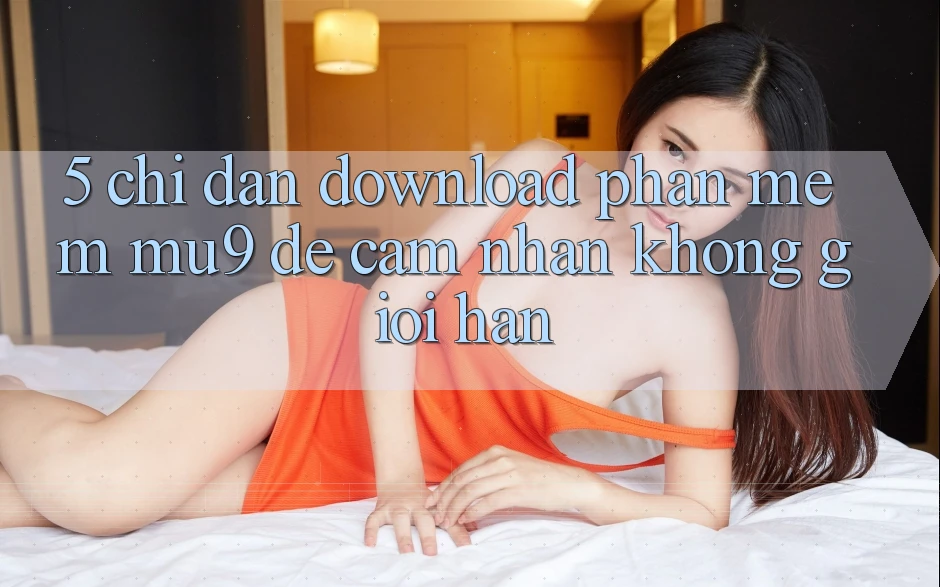 5. Chỉ dẫn Download Phần mềm mu9 Để Cảm nhận Không Giới Hạn