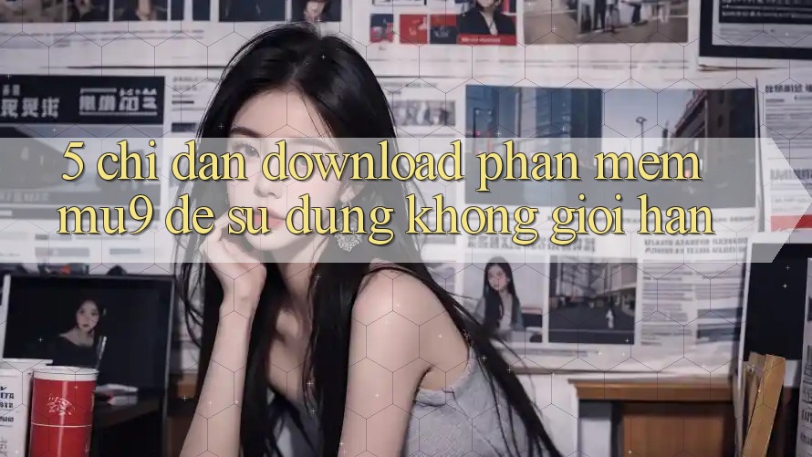 5. Chỉ dẫn Download Phần mềm mu9 Để Sử dụng Không Giới Hạn