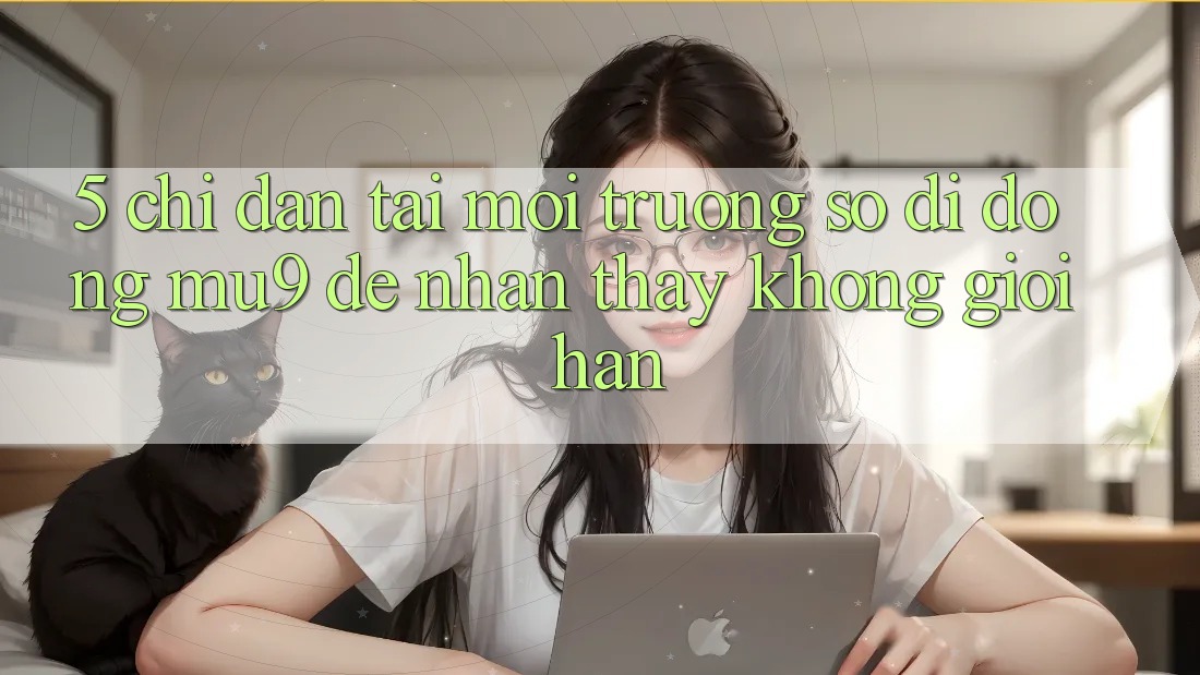 5. Chỉ dẫn Tải Môi trường số di động mu9 Để Nhận thấy Không Giới Hạn