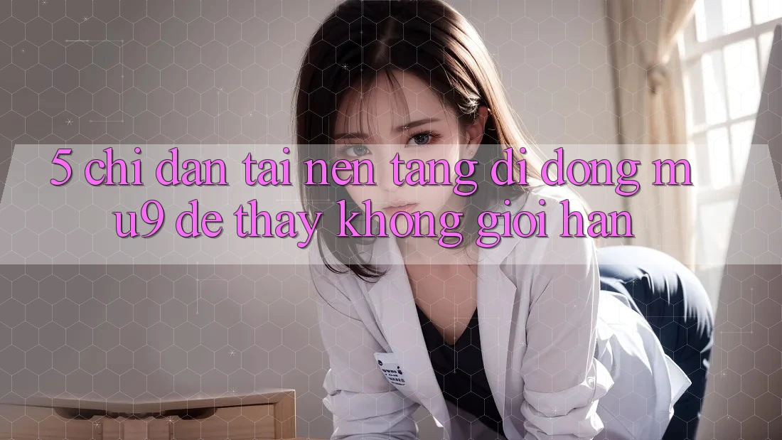 5. Chỉ dẫn Tải Nền tảng di động mu9 Để Thấy Không Giới Hạn