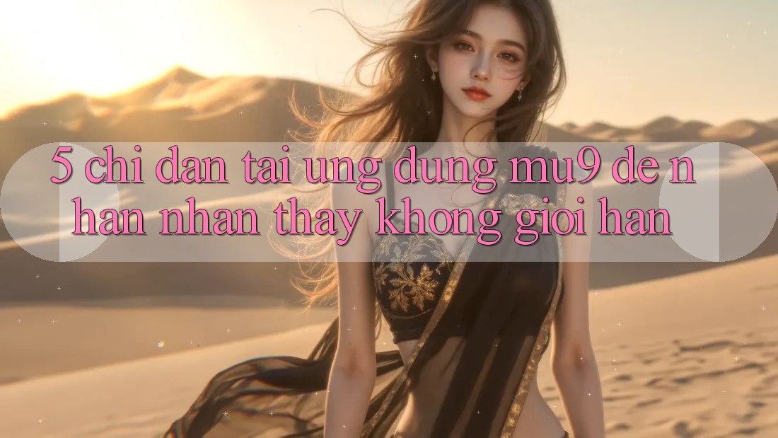 5. Chỉ dẫn Tải Ứng dụng mu9 Để Nhận nhận thấy Không Giới Hạn