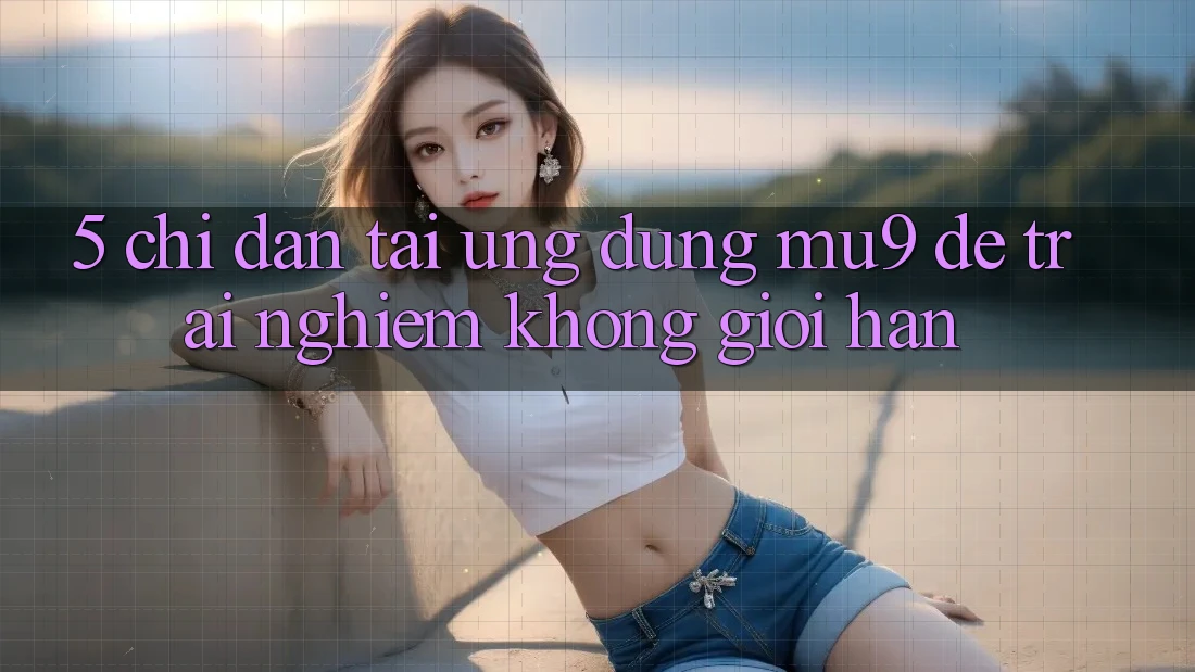 5. Chỉ dẫn Tải Ứng dụng mu9 Để Trải Nghiệm Không Giới Hạn