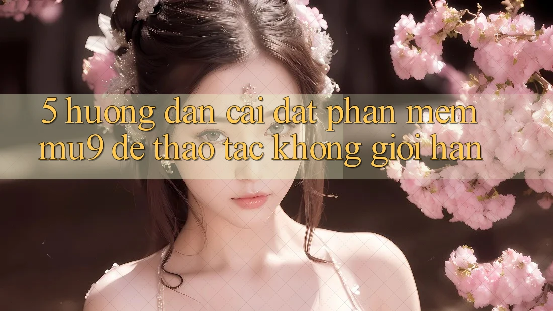 5. Hướng Dẫn Cài đặt Phần mềm mu9 Để Thao tác Không Giới Hạn