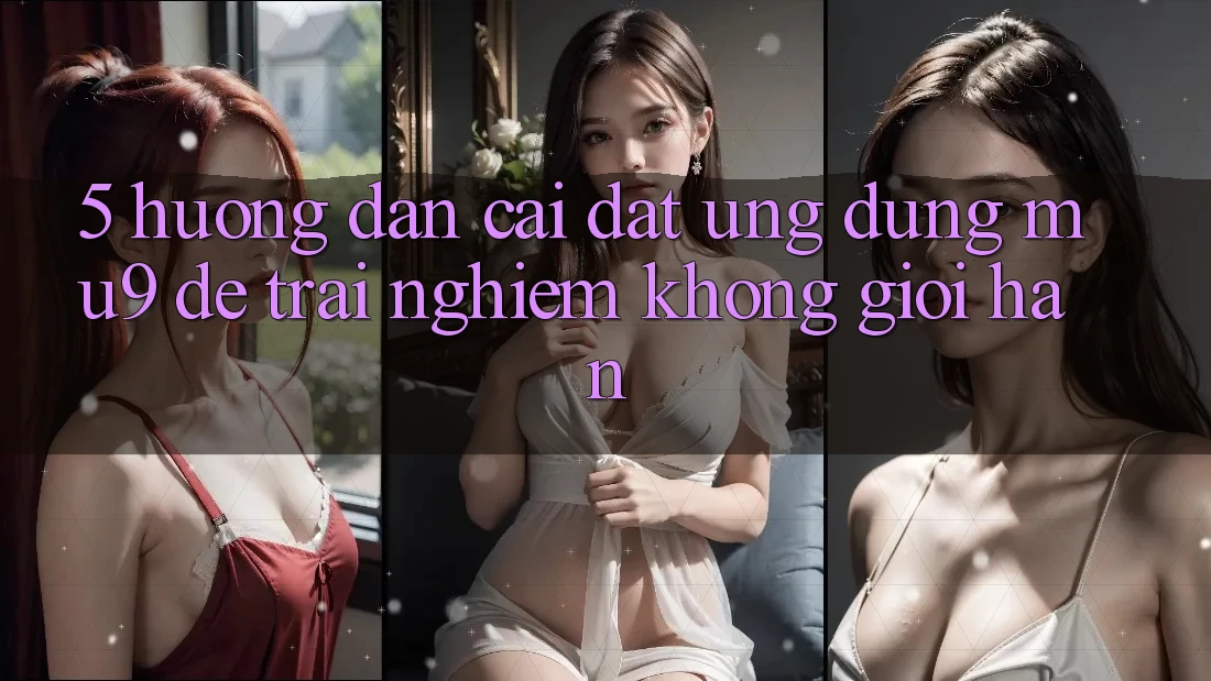 5. Hướng Dẫn Cài đặt Ứng dụng mu9 Để Trải Nghiệm Không Giới Hạn