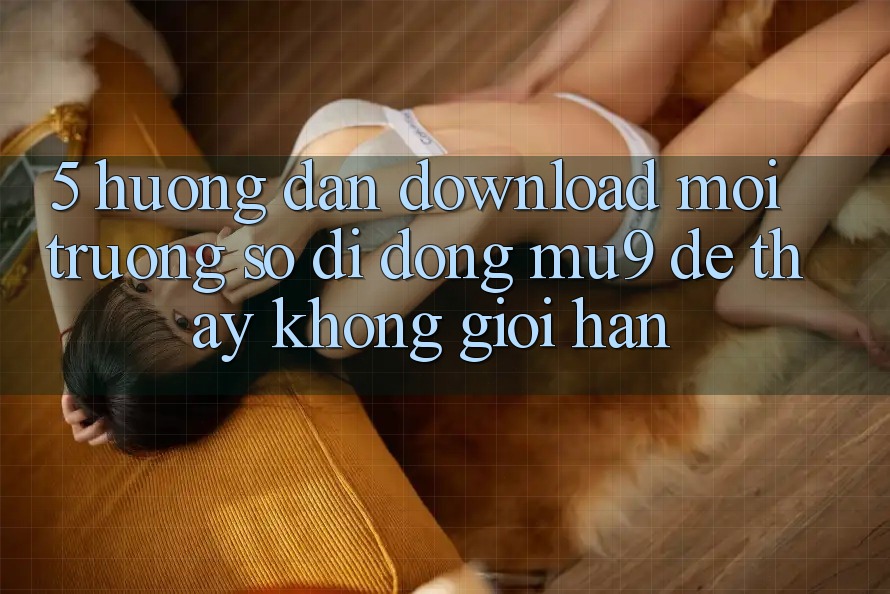 5. Hướng dẫn Download Môi trường số di động mu9 Để Thấy Không Giới Hạn