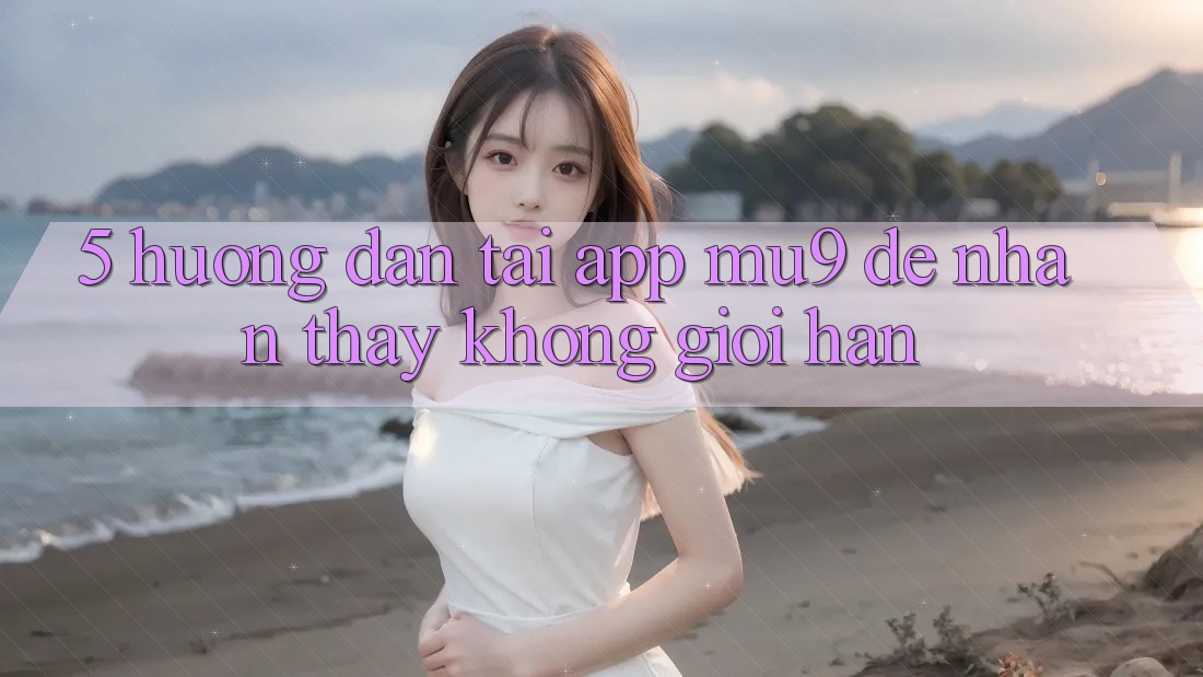 5. Hướng Dẫn Tải App mu9 Để Nhận thấy Không Giới Hạn