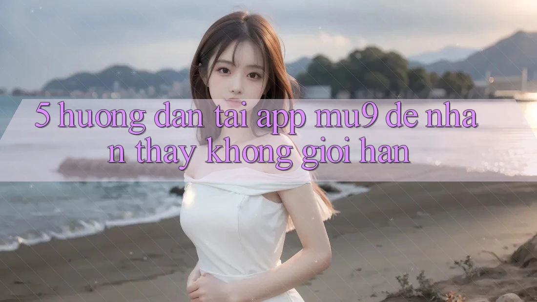 5. Hướng Dẫn Tải App mu9 Để Nhận thấy Không Giới Hạn