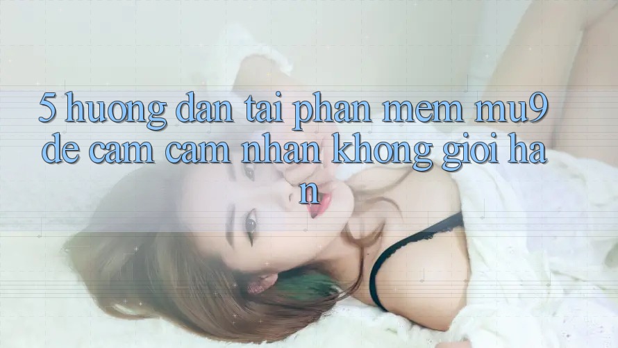 5. Hướng Dẫn Tải Phần mềm mu9 Để Cảm cảm nhận Không Giới Hạn