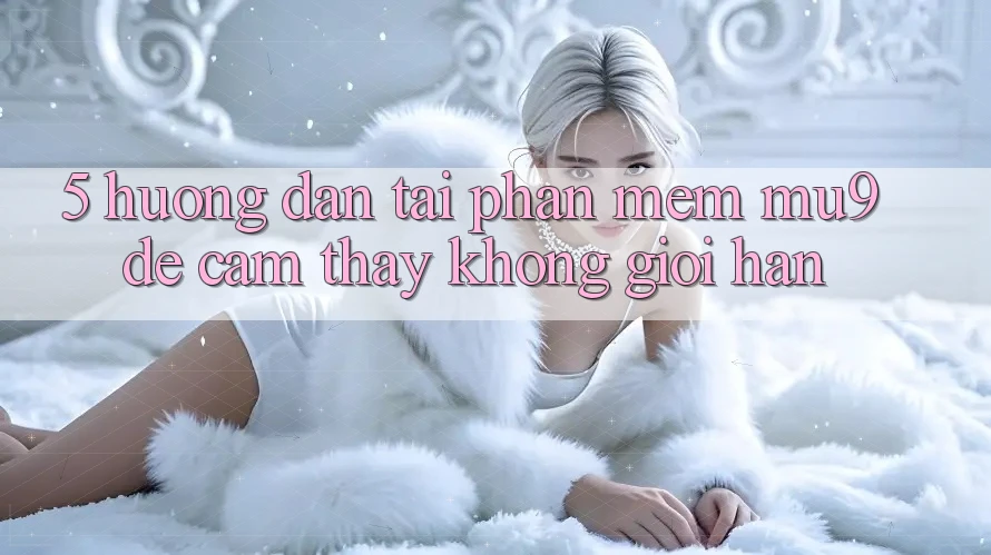 5. Hướng dẫn Tải Phần mềm mu9 Để Cảm thấy Không Giới Hạn
