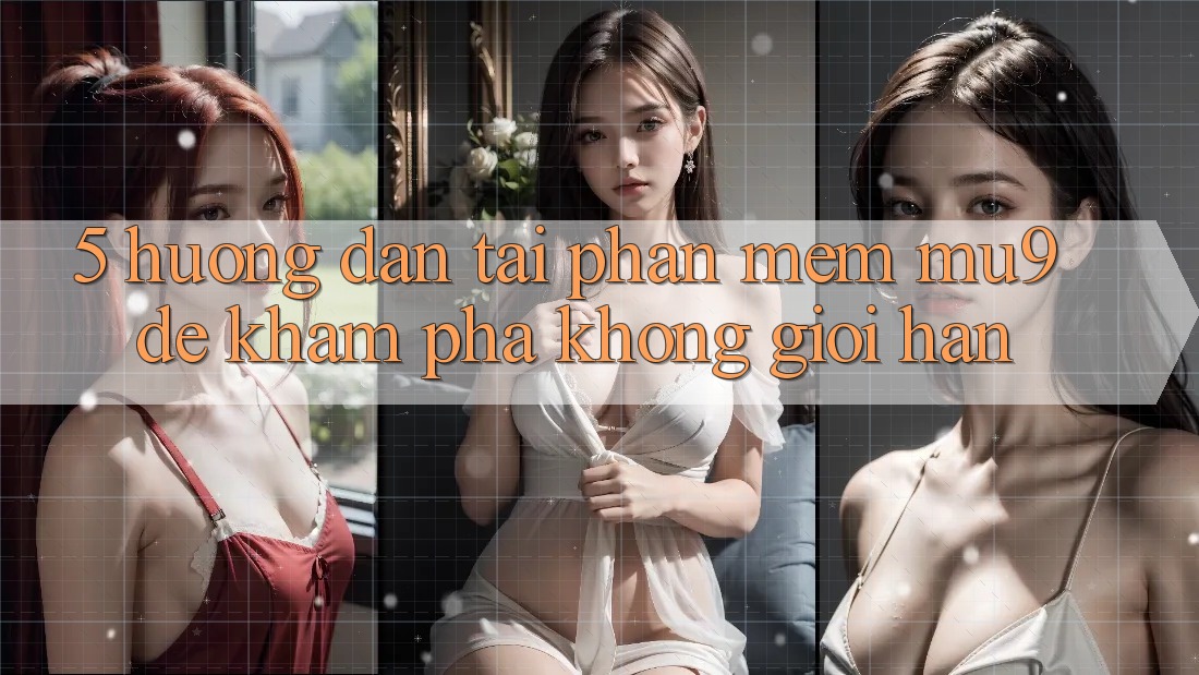 5. Hướng dẫn Tải Phần mềm mu9 Để Khám phá Không Giới Hạn