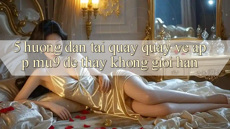 5. Hướng Dẫn Tải quay quay về App mu9 Để Thấy Không Giới Hạn