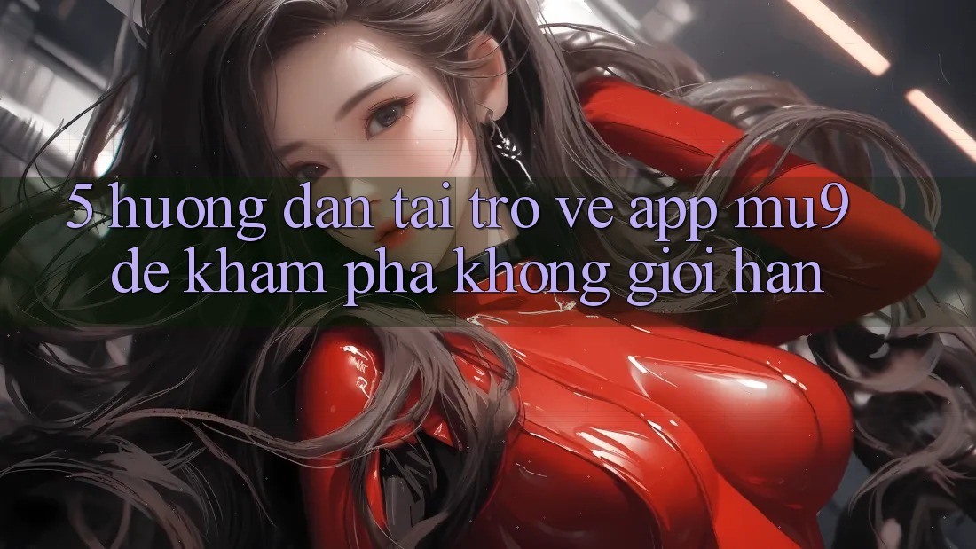 5. Hướng Dẫn Tải trở về App mu9 Để Khám phá Không Giới Hạn