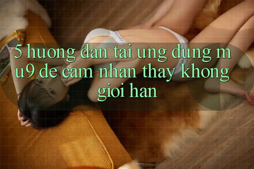 5. Hướng Dẫn Tải Ứng dụng mu9 Để Cảm nhận thấy Không Giới Hạn