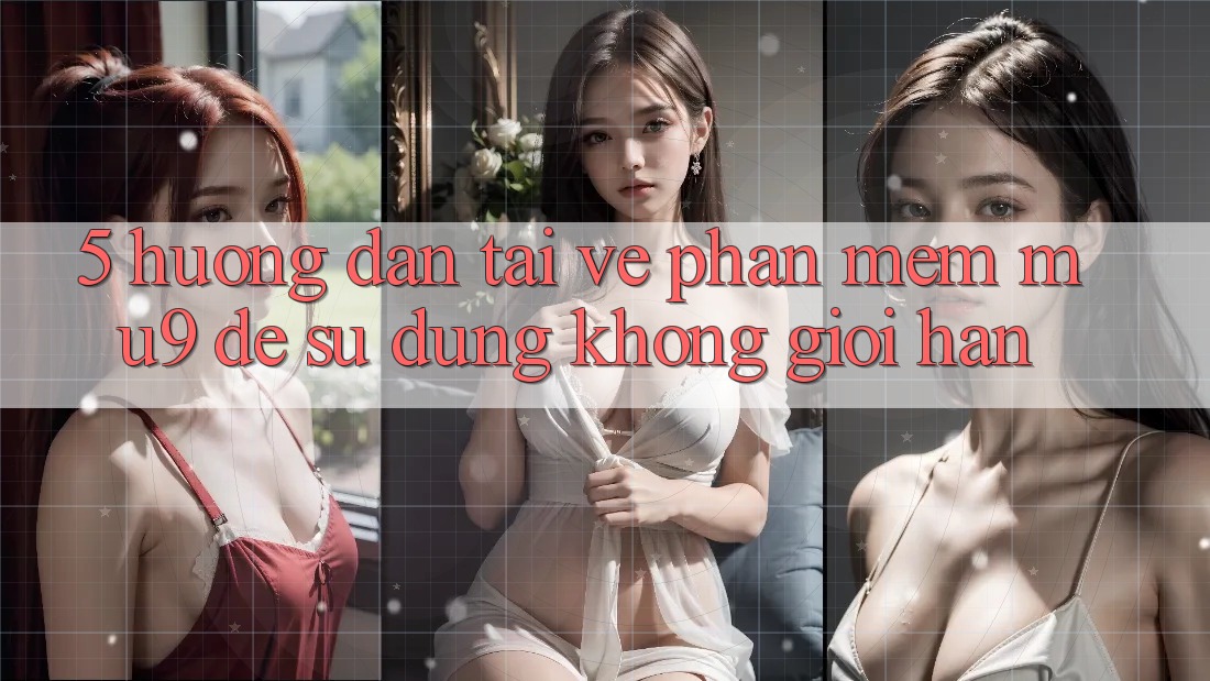 5. Hướng Dẫn Tải về Phần mềm mu9 Để Sử dụng Không Giới Hạn
