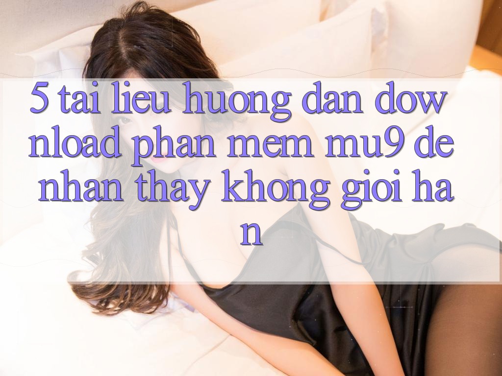 5. Tài liệu hướng dẫn Download Phần mềm mu9 Để Nhận thấy Không Giới Hạn