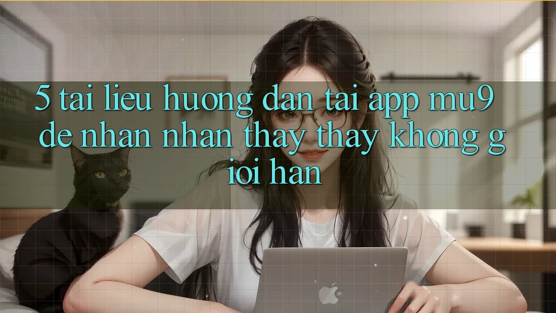 5. Tài liệu hướng dẫn Tải App mu9 Để Nhận nhận thấy thấy Không Giới Hạn