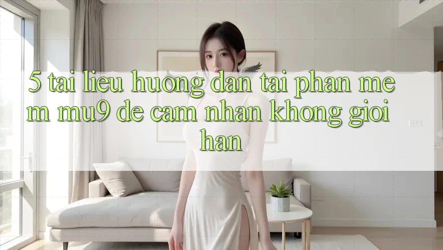5. Tài liệu hướng dẫn Tải Phần mềm mu9 Để Cảm nhận Không Giới Hạn