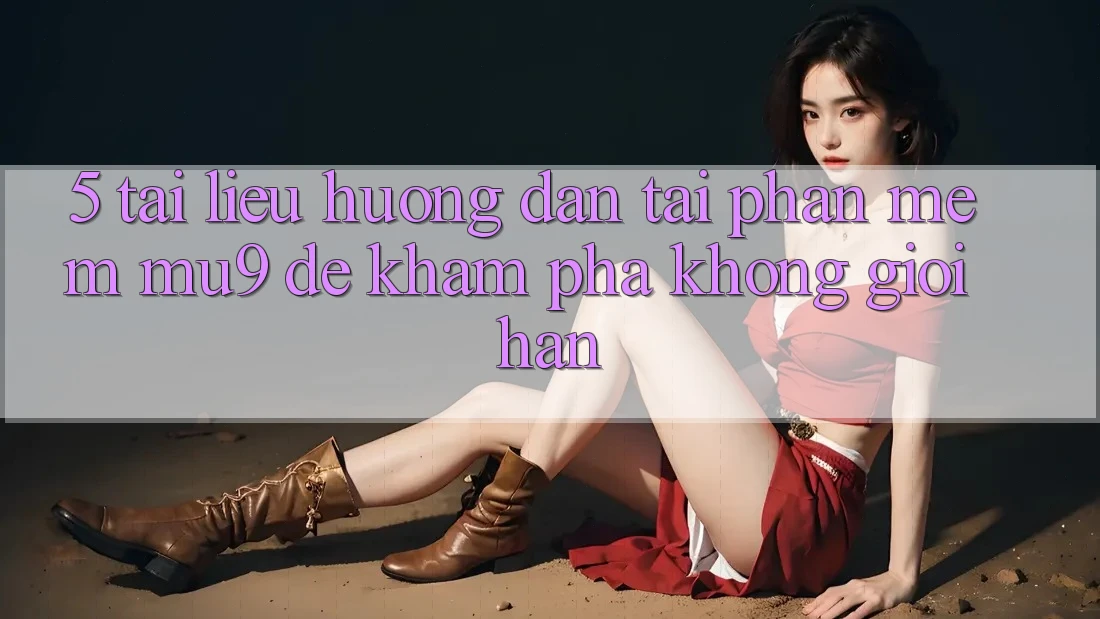 5. Tài liệu hướng dẫn Tải Phần mềm mu9 Để Khám phá Không Giới Hạn