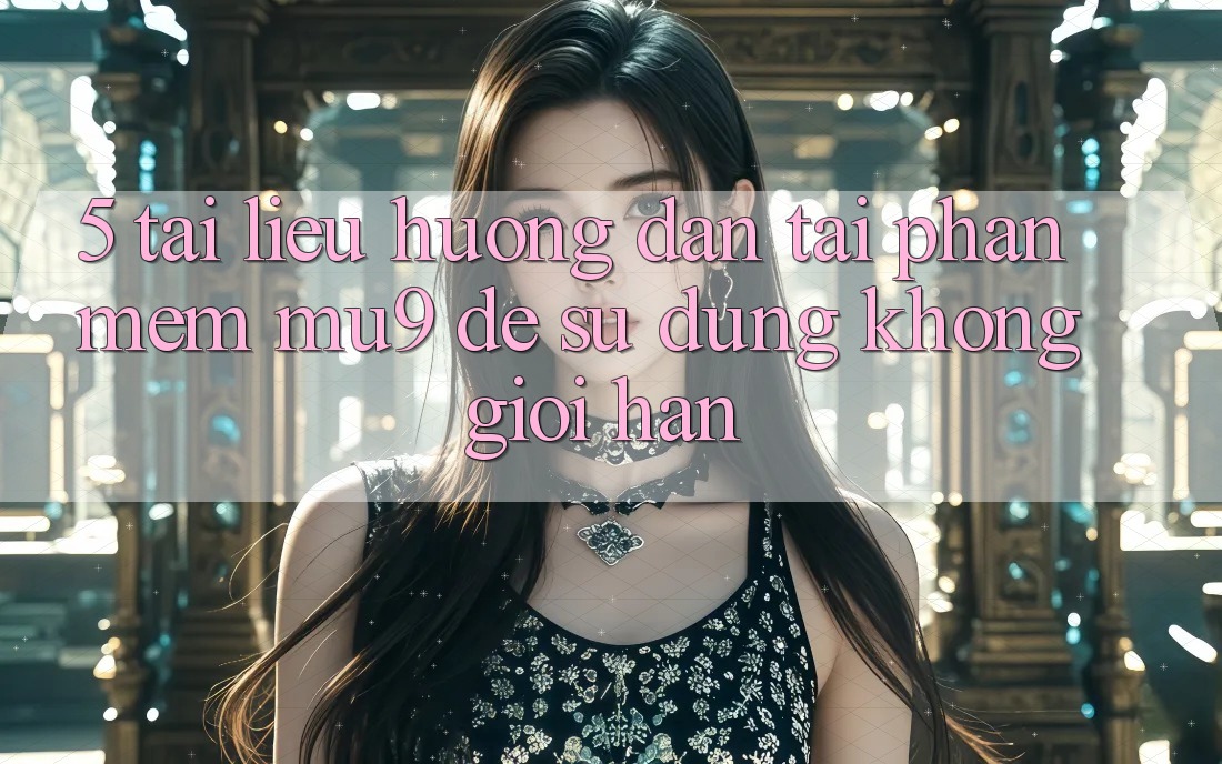 5. Tài liệu hướng dẫn Tải Phần mềm mu9 Để Sử dụng Không Giới Hạn