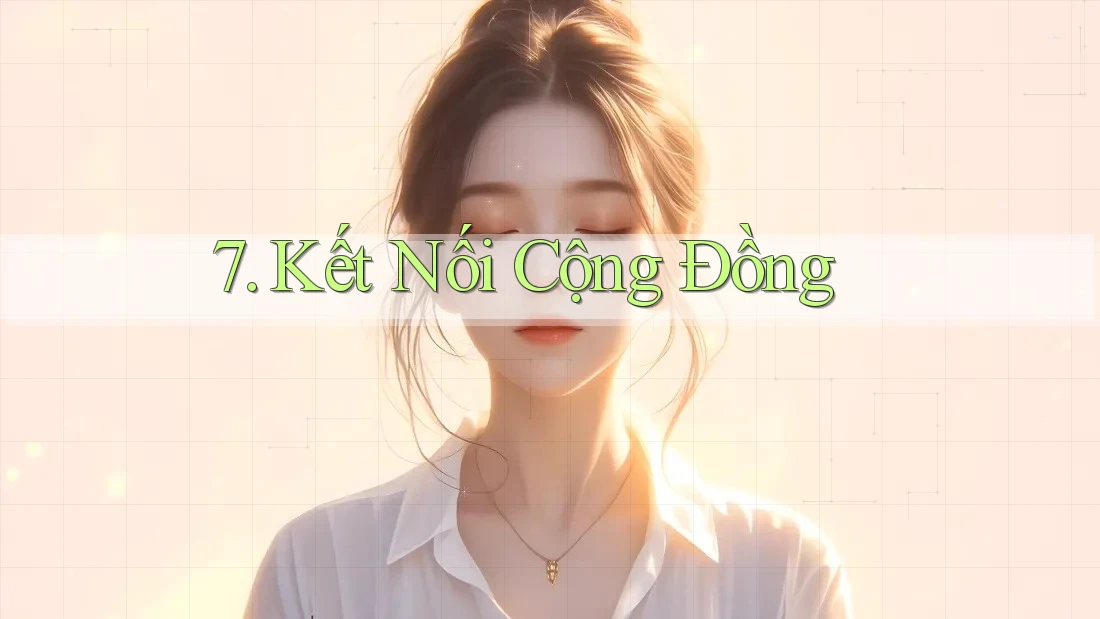 7. Kết Nối Cộng Đồng