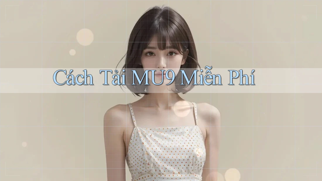 Cách Tải MU9 Miễn Phí