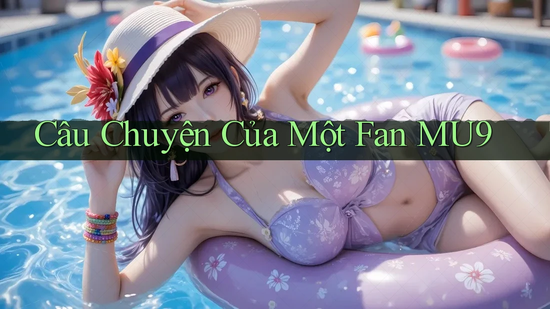 Câu Chuyện Của Một Fan MU9