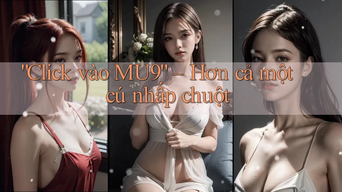 “Click vào MU9” – Hơn cả một cú nhấp chuột