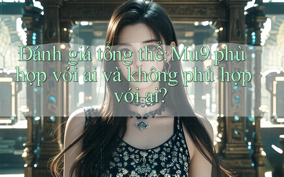 Đánh giá tổng thể: Mu9 phù hợp với ai và không phù hợp với ai?