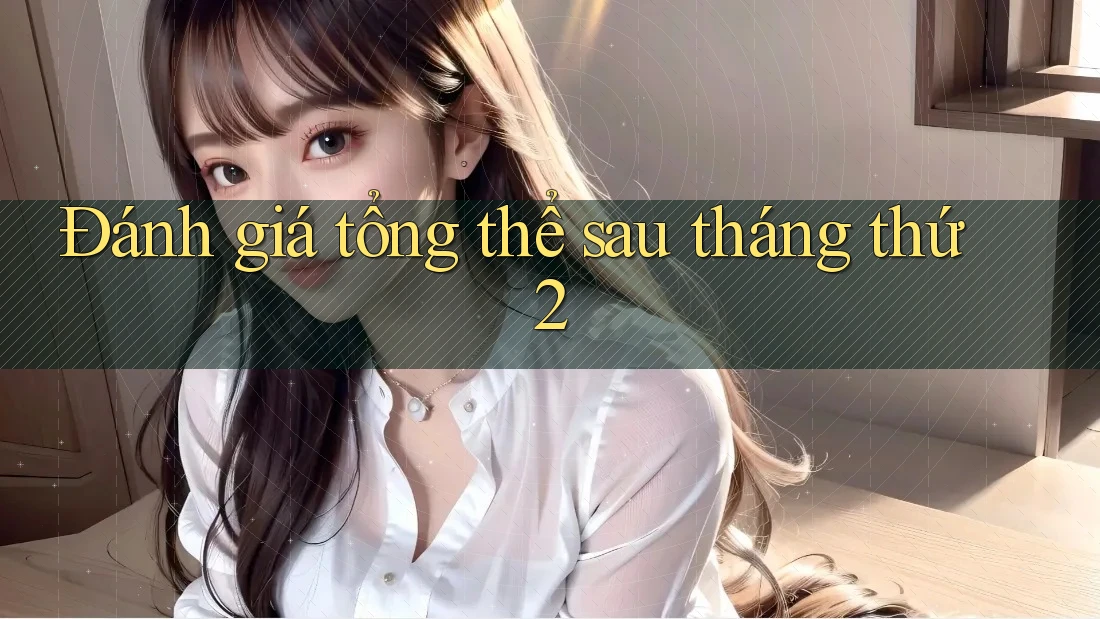 Đánh giá tổng thể sau tháng thứ 2