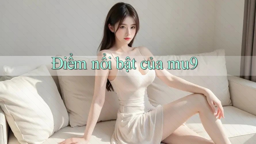 Điểm nổi bật của mu9