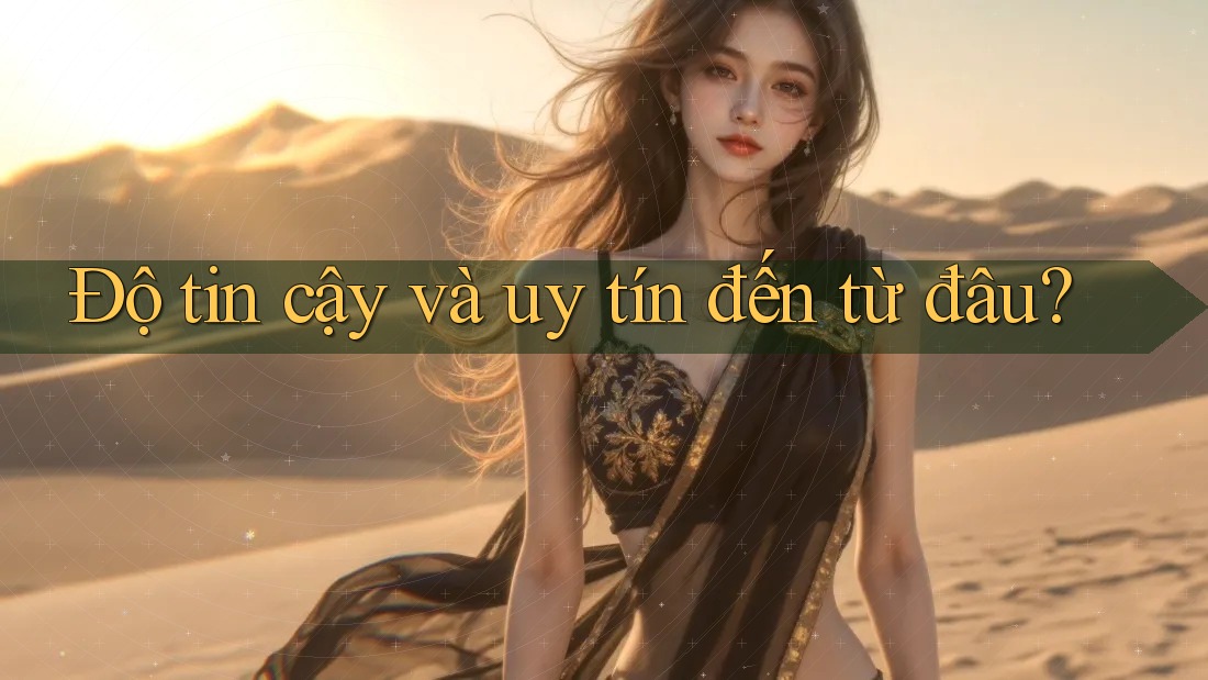 Độ tin cậy và uy tín đến từ đâu