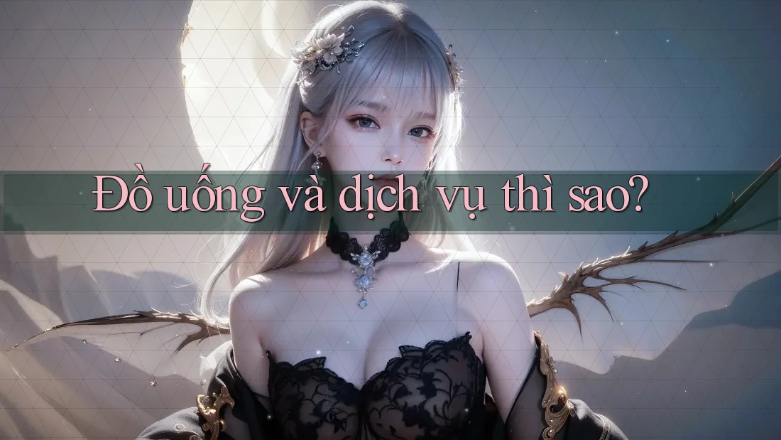Đồ uống và dịch vụ thì sao?
