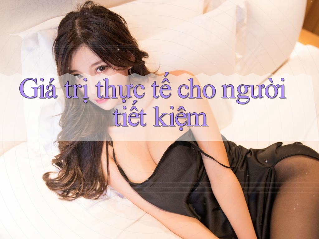 Giá trị thực tế cho người tiết kiệm