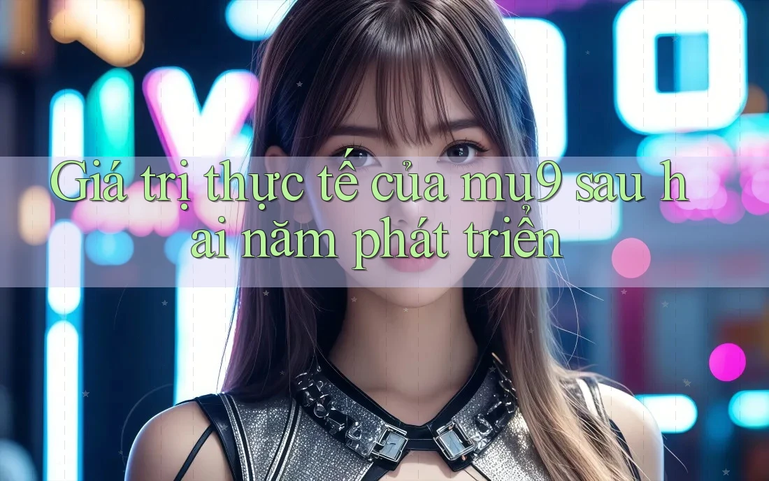 Giá trị thực tế của mu9 sau hai năm phát triển