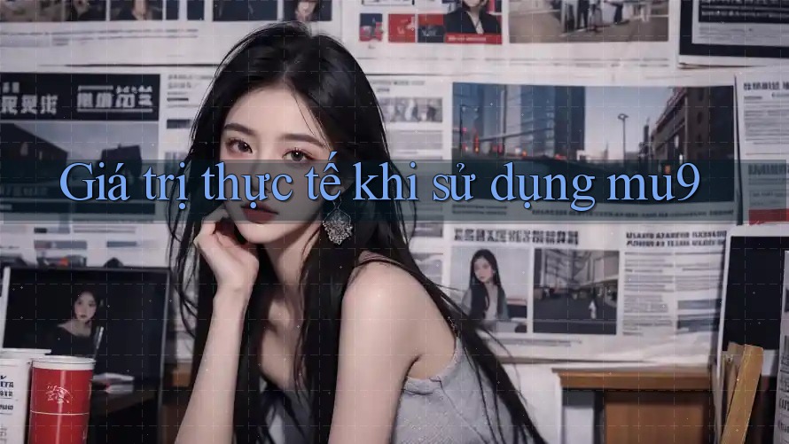 Giá trị thực tế khi sử dụng mu9