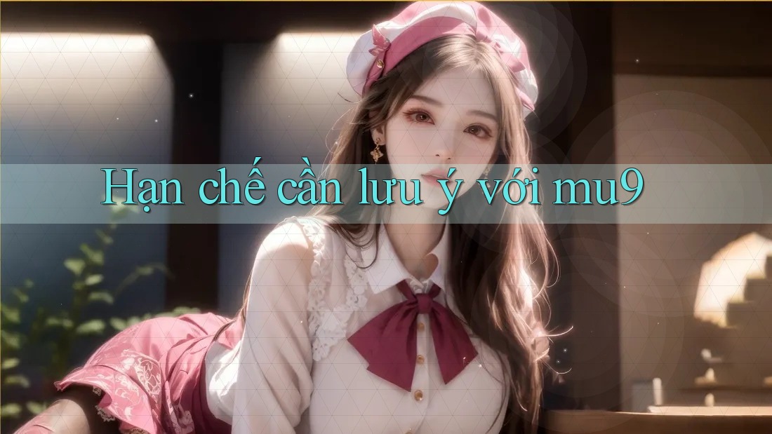 Hạn chế cần lưu ý với mu9